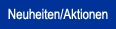 Neuheiten/Aktionen